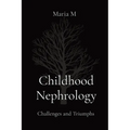 Childhood Nephrology: Challenges and Triumphs - Paperback
