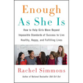 Enough as She Is: How to Help Girls Move Beyond Impossible Standards of Success to Live Healthy, Happy, and Fulfilling Lives - Paperback
