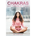 Chakras: 3 Books in 1: Chakra Healing for Beginners, Crystal Healing for Beginners, Reiki Healing for Beginners - Paperback