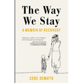 The Way We Stay: A Memoir of Recovery - Paperback