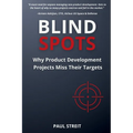 Blind Spots: Why Product Development Projects Miss Their Targets - Paperback