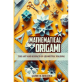 Mathematical Origami: The Art and Science of Geometric Folding - Paperback