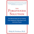 The Forgiveness Solution: The Whole-Body RX for Finding True Happiness, Abundant Love, and Inner Peace - Paperback