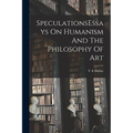 SpeculationsEssays On Humanism And The Philosophy Of Art - Paperback