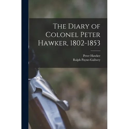 The Diary of Colonel Peter Hawker, 1802-1853 - Paperback