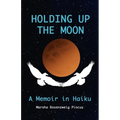 Holding Up the Moon: A Memoir in Haiku - Paperback