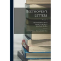 Beethoven's Letters: A Critical Edition: With Explanatory Notes; Volume 1 - Paperback