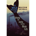 A Wild Rough Lot: Whaling And Sealing From The Moray Firth - Paperback