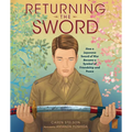 Returning the Sword: How a Japanese Sword of War Became a Symbol of Friendship and Peace - Hardcover