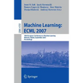 Machine Learning: Ecml 2007: 18th European Conference on Machine Learning, Warsaw, Poland, September 17-21, 2007, Proceedings - Paperback