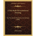 A Text Book Of Geometrical Drawing: For The Use Of Mechanics And Schools (1886) - Paperback