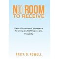 No Room to Receive: Daily Affirmations of Abundance for Living a Life of Purpose and Prosperity - Hardcover