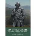 Live Free Or Die: The Life and Times of John Stark - Hardcover