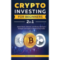 Crypto Investing for Beginners: Master Bitcoin, Ethereum, and Altcoins with Expert Strategies and Insights to Maximize Your Profits - Hardcover