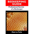Beekeeping Guide: Professional Secrets of a Beekeeper - Paperback