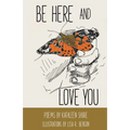 Be Here and Love You - Paperback