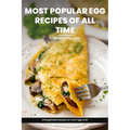 Most Popular Egg Recipes Of All Time Recipes Cookbook: Easy-To-Follow Egg Recipe Ideas That Are Curated For Taste, Nutrition, And The Joy Of Cooking - Paperback