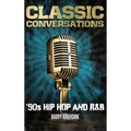 Classic Conversations: '90s Hip Hop and R&B - Hardcover
