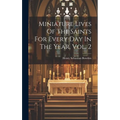 Miniature Lives Of The Saints For Every Day In The Year, Vol. 2 - Hardcover
