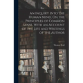 An Inquiry Into the Human Mind, On the Principles of Common Sense. With an Account of the Life and Writings of the Author - Paperback