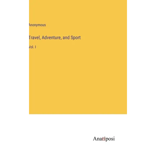 Travel, Adventure, and Sport: Vol. I - Hardcover