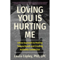 Loving You Is Hurting Me: A New Approach to Healing Trauma Bonds and Creating Authentic Connection - Paperback