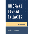 Informal Logical Fallacies: A Brief Guide - Paperback