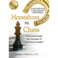 Horseshoes vs. Chess: A Practical Guide for Chamber of Commerce Leaders - Hardcover
