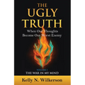 The Ugly Truth: When Our Thoughts Become Our Worst Enemy - Paperback