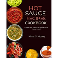 Hot Sauce Recipes Cookbook: Global Hot Sauce to Ignite Your Taste Buds - Paperback