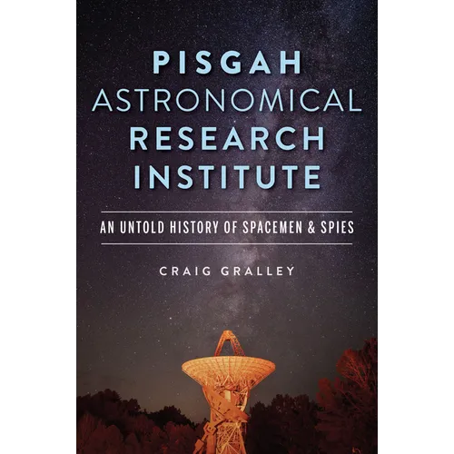 Pisgah Astronomical Research Institute: An Untold History of Spacemen & Spies - Paperback
