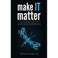 Make It Matter: The Surprising Secret for Leading Digital Transformation - Paperback