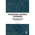International Corporate Personhood: Business and the Bodyless in International Law - Paperback