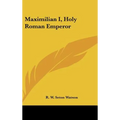 Maximilian I, Holy Roman Emperor - Hardcover