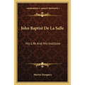 John Baptist De La Salle: His Life And His Institute - Paperback