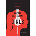 Record Collecting for Girls: Unleashing Your Inner Music Nerd, One Album at a Time - Paperback