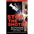 Stop the Shots!: Are Vaccinations Killing Our Pets? - Paperback