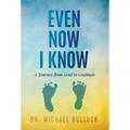 Even Now I Know: A Journey from Grief to Gratitude - Hardcover