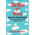 The Other F Word: How to Find Faith and Laugh at Yourself While Trying - Paperback