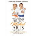 Teaching Children the Martial Arts: Powerful Techniques for Instructors, Parents and Schools to Retain Students, Promote Learning and Lead the Path to - Paperback