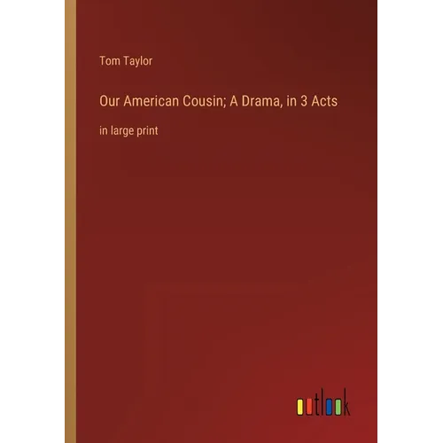 Our American Cousin; A Drama, in 3 Acts: in large print - Paperback