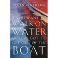 If You Want to Walk on Water, You've Got to Get Out of the Boat: 10 Lessons to Trusting God - Paperback