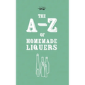 A-Z of Homemade Liqueurs - Hardcover
