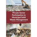 Private Sector Participation in Municipal Solid Waste Management: Sustainability Dynamics and Policy Correction - Paperback