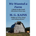 We Wanted a Farm: A Back-To-The-Land Adventure by the Author of Five Acres and Independence - Paperback