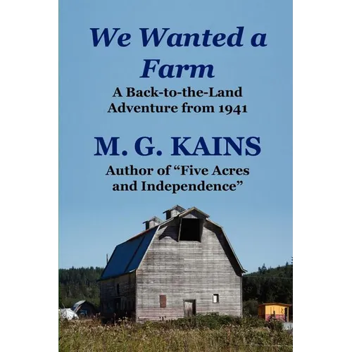 We Wanted a Farm: A Back-To-The-Land Adventure by the Author of Five Acres and Independence - Paperback