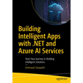 Building Intelligent Apps with .Net and Azure AI Services: Start Your Journey in Building Intelligent Solutions - Paperback