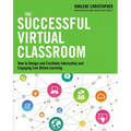 The Successful Virtual Classroom: How to Design and Facilitate Interactive and Engaging Live Online Learning - Paperback