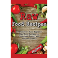 Raw Food Recipes: 89 Delicious, Easy Beginner Raw Food Recipes for Sustained Energy and Optimal Health - Paperback