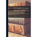 Vitamin A and Bone Growth: the Reversibility of Vitamin A-deficiency Changes - Paperback